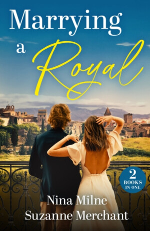 Marrying A Royal - Nina Milne,Suzanne Merchant