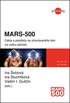 MARS-500 - Fakta a postřehy ze simulovaného letu na rudou planetu - Iva Šolcová,Iva Stuchlíková,Vadim I. Guščin