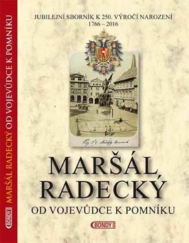 Maršál Radecký: Od vojevůdce k pomníku - Zdeněk Hojda,Jan Bárta,Jarmila Štogrová