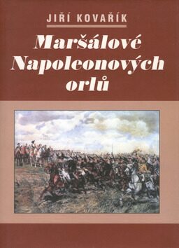 Maršálové Napoleonových orlů - Jiří Kovařík