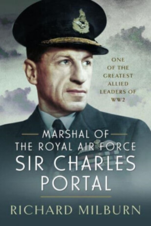 Marshal of the Royal Air Force Sir Charles Portal - Richard Michael Milburn
