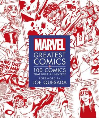 Marvel Greatest Comics: 100 Comics that Built a Universe - Melanie Scott,Stephen Wiacek,Joe Quesada