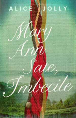 Mary Ann Sate, Imbecile - Alice Jolly