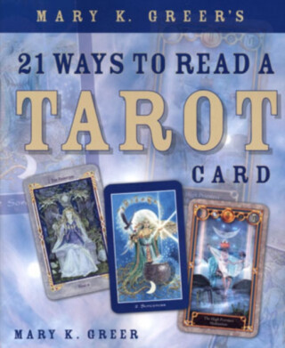 Mary K. Greer's 21 Ways to Read a Tarot Card - Mary K. Greerová