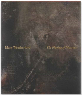 Mary Weatherford: The Flaying of Marsyas - Francine Prose