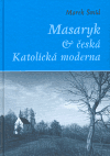 Masaryk a česká Katolická moderna - Marek Šmíd