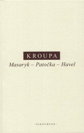 Masaryk - Patočka - Havel - Daniel Kroupa