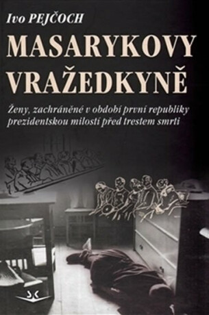 Masarykovy vražedkyně - Ivo Pejčoch