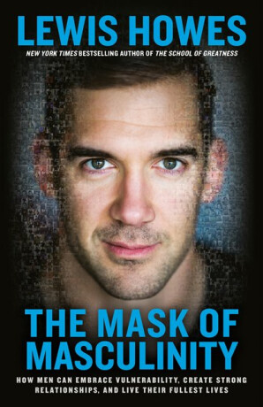 Mask of Masculinity - Lewis Howes