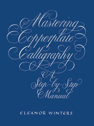 Mastering Copperplate Calligraphy - Eleanor Winters