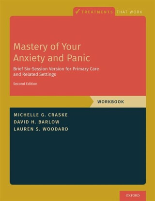 Mastery of Your Anxiety and Panic - David H.  Barlow,Michelle G. (Distinguished Professor of Psychology, Psychiatry and Biobehavioral Sciences, Miller F,Lauren S.  Woodard