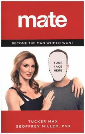 Mate: How to Become the Man Women Want - Max Tucker,Miller Geoffrey