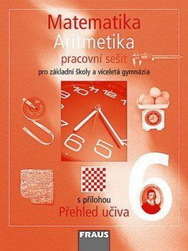 Matematika 6. ročník, Pracovní sešit, Aritmetika + Přehled učiva - Eduard Fuchs,Pavel Tlustý,Helena Binterová,kolektiv autorů,Helena Koldová