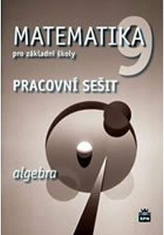 Matematika 9 pro základní školy - Algebra - Pracovní sešit - Jitka Boušková