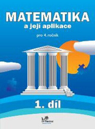 Matematika a její aplikace pro 4. ročník 1. díl - 4. ročník - Hana Mikulenková,kolektiv autorů