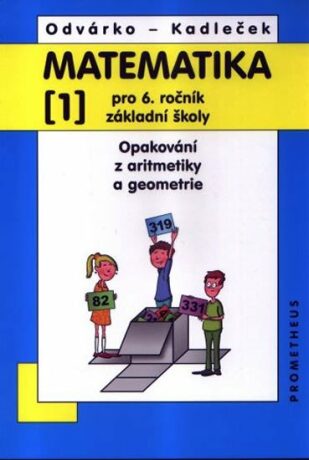 Matematika pro 6. roč. ZŠ - 1.díl (Opakování z aritmetiky a geometrie) - 3. vydání - Oldřich Odvárko,Jiří Kadleček