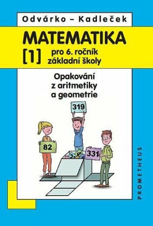Matematika pro 6. roč. ZŠ - 1.díl (Opakování z aritmetiky a geometrie) - 4. vydání - Oldřich Odvárko,Jiří Kadleček