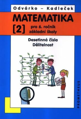 Matematika pro 6. roč. ZŠ - 2.díl (Desetinná čísla, Dělitelnost) - 3. vydání - Oldřich Odvárko,Jiří Kadleček