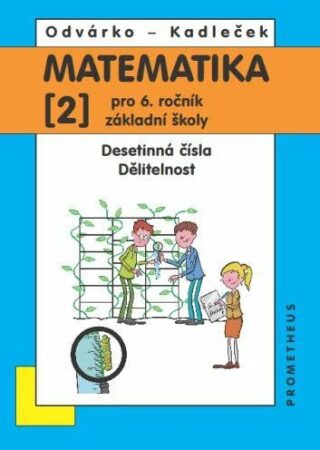 Matematika pro 6. roč. ZŠ - 2.díl (Desetinná čísla, Dělitelnost) - 4. vydání - Oldřich Odvárko,Jiří Kadleček