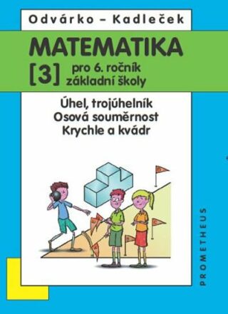 Matematika pro 6. roč. ZŠ - 3.díl (Úhel, trojúhleník; osová souměrnost; krychle a kvádr) - Oldřich Odvárko,Jiří Kadleček