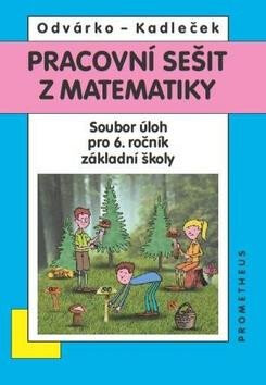 Matematika pro 6. roč. ZŠ - Pracovní sešit - Sbírka úloh - Oldřich Odvárko,Jiří Kadleček
