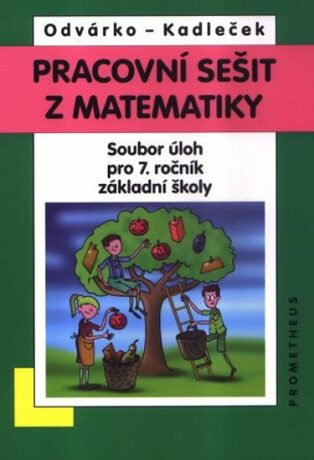 Matematika pro 7. roč. ZŠ - Pracovní sešit - soubor úloh - Oldřich Odvárko,Jiří Kadleček