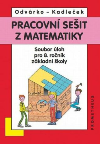 Matematika pro 8. roč. ZŠ - Pracovní sešit, sbírka úloh - přepracované vydání - Oldřich Odvárko,Jiří Kadleček