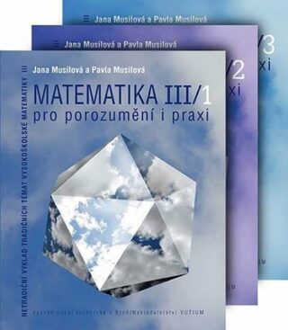 Matematika III pro porozumění i praxi - Jana Musilová,Pavla Musilová