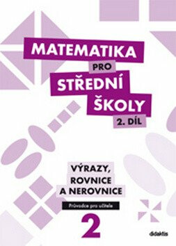 Matematika pro střední školy 2. díl Průvodce pro učitele - Michaela Cizlerová