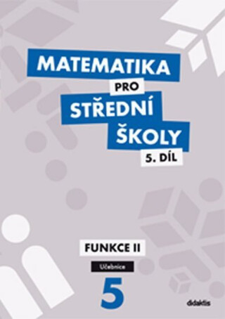 Matematika pro SŠ 5.díl - Učebnice / Funkce II - Václav Zemek