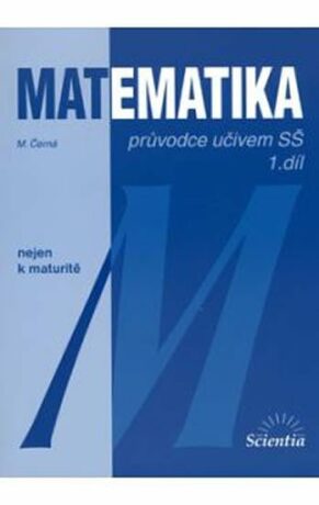 Matematika - Průvodce učivem SŠ 1. díl - Míla Černá,Blanka Běhounková