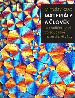 Materiály a člověk : netradiční úvod do současné materiálové vědy - Miroslav Raab