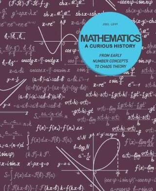 Mathematics: A Curious History - Joel Levy
