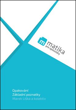 Matika pro spolužáky Učebnice Opakování Základní poznatky - Marek Liška