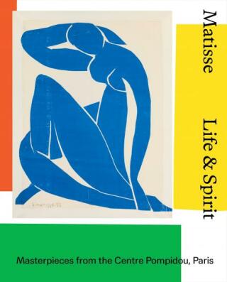 Matisse: Life & Spirit. Masterpieces from the Centre Pompidou, Paris - Aurélie Verdier,Justin Paton,Jackie Dunn