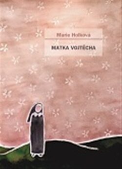 Matka Vojtěcha - Marie Holková