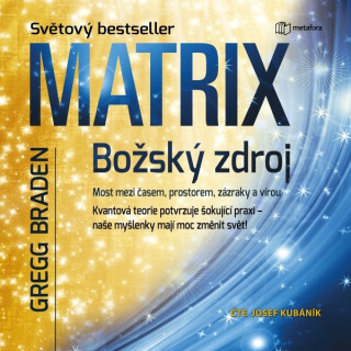 Matrix: božský zdroj - Gregg Braden