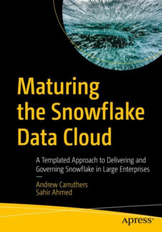 Maturing the Snowflake Data Cloud - Andrew Carruthers,Sahir Ahmed
