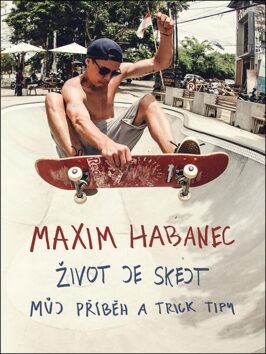 Maxim Habanec Život je skejt - Martin Jaroš,Maxim Habanec