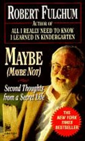 Maybe:Second Thoughts on a Secret Life - Robert Fulghum