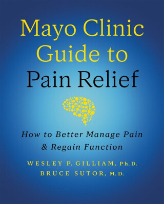 Mayo Clinic Guide to Pain Relief - Bruce Sutor,Wesley P. Gilliam
