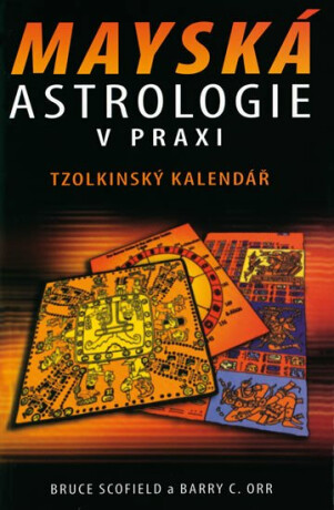 Mayská astrologie v praxi - Scofield Bruce,Barry C. Orr
