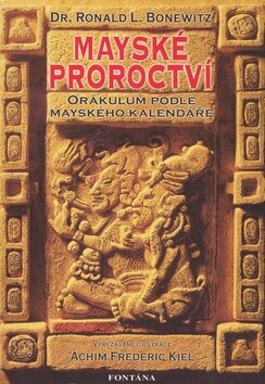 Mayské proroctví - Ronald Louis Bonewitz,Achim Frederic Kiel