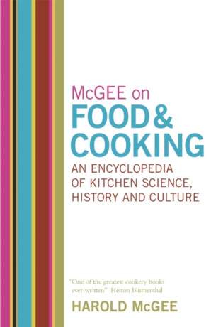 McGee on Food and Cooking: An Encyclopedia of Kitchen Science, History and Culture - Harold Mcgee