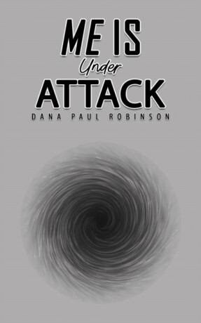 Me Is Under Attack - Dana Paul Robinson