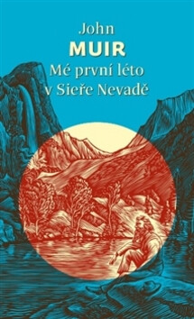 Mé první léto v Sieře Nevadě - John Muir