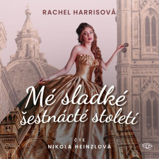Mé sladké šestnácté století - Rachel Harrisová