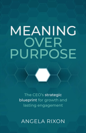 Meaning Over Purpose - Angela Rixon
