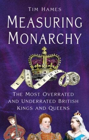 Measuring Monarchy - Tim Hames