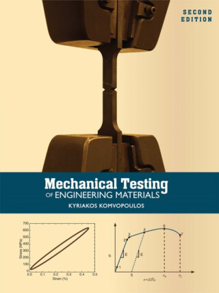 Mechanical Testing of Engineering Materials - Kyriakos Komvopoulos